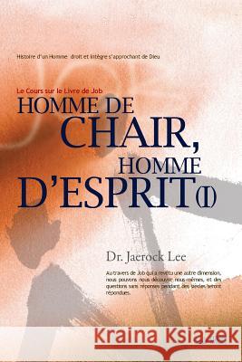 Homme de Chair, Homme d'Esprit Ⅰ: Man of Flesh, Man of Spirit Ⅰ(French) Lee, Jaerock 9788975575167 Urim Books USA
