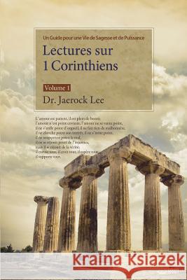 Lectures sur 1 Corinthiens: Volume 1: Lectures on the First Corinthians I (French) Dr Jaerock Lee 9788975575198 Urim Books USA