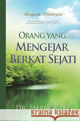 Orang yang Mengejar Berkat Sejati: A Man Who Pursues True Blessing (Indonesian) Lee, Jaerock 9788975575235 Urim Books USA
