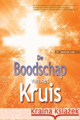 De Boodschap van het Kruis: The Message of the Cross (Dutch) Lee, Jaerock 9788975575273 Urim Books USA