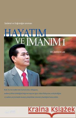 Hayatım ve İmanım Ⅰ: My Life, My Faith I (Turkish) Lee, Jaerock 9788975575327 Urim Books USA