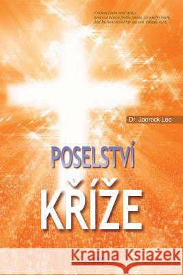 Poselství Kříze: The Message of the Cross (Czech) Dr Jaerock Lee 9788975575358 Urim Books USA