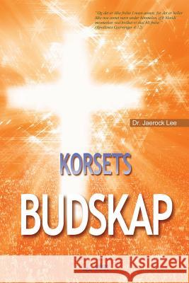 Korsets Budskap: The Message of the Cross (Norwegian) Jaerock Lee 9788975575426 Urim Books USA