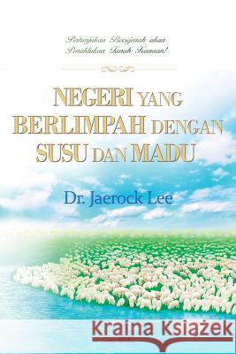 Negeri Yang Berlimpah Dengan Susu Dan Madu: The Land Flowing with Milk and Honey (Indonesian) Jaerock Lee 9788975575761 Urim Books USA