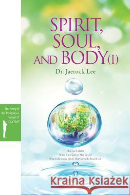 Spirit, Soul and Body Ⅰ Lee, Jaerock 9788975576362 Urim Books USA