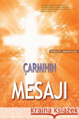 Çarmihin Mesaji: The Message of the Cross (Turkish) Dr Jaerock Lee 9788975576423 Urim Books USA