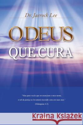O Deus que Cura: God the Healer (Portuguese Edition) Lee, Jaerock 9788975576690 Urim Books USA
