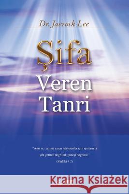 Şifa Veren Tanrı: God the Healer (Turkish) Lee, Jaerock 9788975576713 Urim Books USA