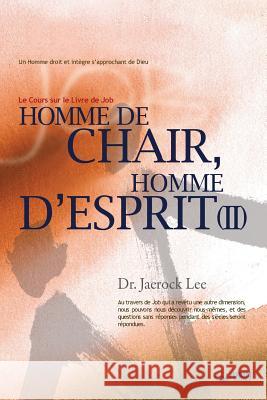 Homme de Chair, Homme d'Esprit Ⅱ: Man of Flesh, Man of Spirit Ⅱ (French) Lee, Jaerock 9788975576874 Urim Books USA