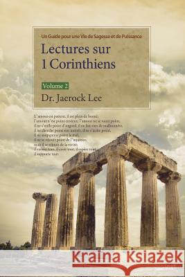 Lectures sur 1 Corinthiens: Volume 2: Lectures on the First Corinthians 2 (French) Lee, Jaerock 9788975576881 Urim Books USA