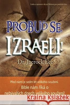 Probuď se Izraeli!: Awaken, Israel (Czech) Lee, Jaerock 9788975577161 Urim Books USA