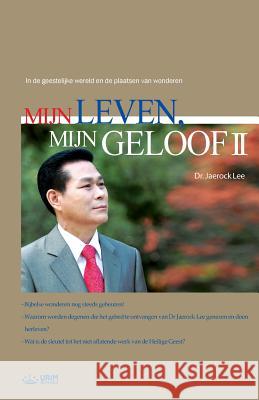 Mijn Leven, Mijn Geloof (II): My life, My Faith 2 (Dutch) Lee, Jaerock 9788975577444 Urim Books USA