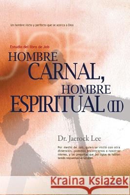 Hombre Carnal, Hombre Espiritual Ⅱ: Man of Flesh, Man of Spirit Ⅱ(Spanish) Lee, Jaerock 9788975577789 Urim Books USA