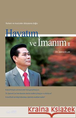 Hayatım ve İmanım 2: My Life, My Faith 2 (Turkish) Lee, Jaerock 9788975577932 Urim Books USA