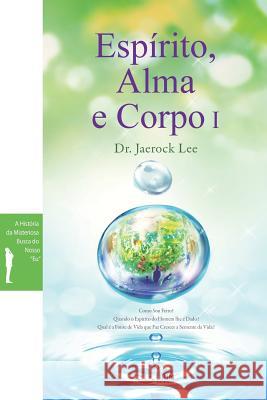 Espírito, Alma e Corpo I: Spirit, Soul and Body I (Portuguese) Lee, Jaerock 9788975578083 Urim Books USA