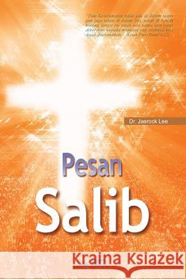 Pesan Salib: The Message of the Cross (Indonesian) Jaerock Lee 9788975578922 Urim Books USA