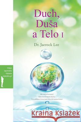 Duch, Dusa a Telo I: Spirit, Soul and Body Ⅰ (Slovak) Lee, Jaerock 9788975579837 Urim Books USA