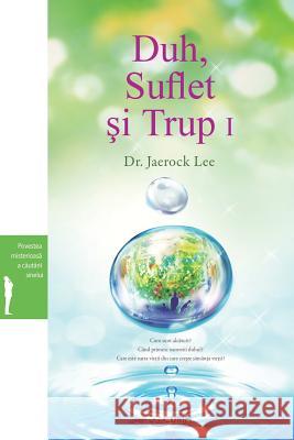 Duh, Suflet şi Trup I: Spirit, Soul and Body Ⅰ (Romanian) Lee, Jaerock 9788975579851 Urim Books USA