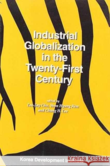 Industrial Globalization in the Twenty-first Century Lee-Jay Cho Yoon Hyung Kim Chung H. Lee 9788980631353