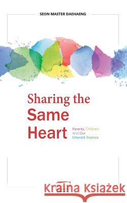 Sharing the Same Heart: Parents, children, and our inherent essence Daehaeng, Seon Master 9788991857483