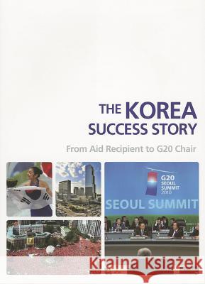 The Korea Success Story: From Aid Recipient to G20 Chair Seoul Selection Editorial Team 9788991913721 Seoul Selection