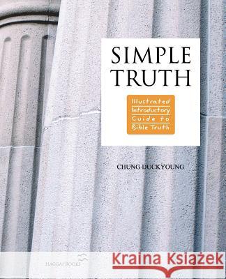 Simple Truth: Illustrated Introductory Guide to Bible Truth Chung, Duckyoung 9788995388587 Haggai Books