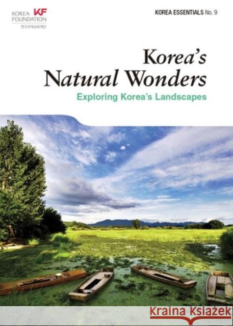 Korea's Natural Wonders: Exploring Korea's Landscapes Kim, Amber Hyun Jung 9788997639045 Seoul Selection