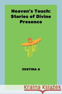 Heaven's Touch: Stories of Divine Presence Justina A 9788999265730 Justina a