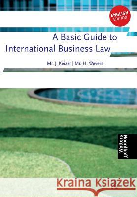 A Basic Guide to International Business Law Keizer Jan Weavers Harm 9789001701000 Routledge