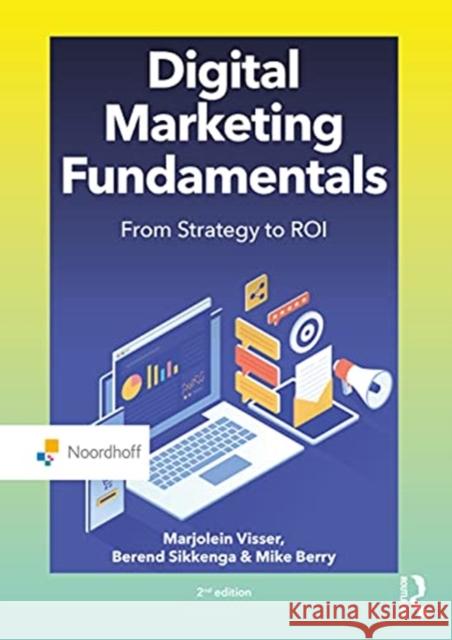 Digital Marketing Fundamentals: From Strategy to Roi Marjolein Visser Berend Sikkenga Mike Berry 9789001749842