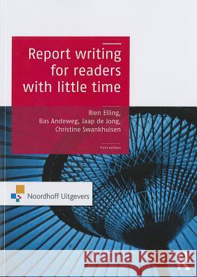 Report Writing for Readers with Little Time: For Readers with Little Time Elling, Rien 9789001812591