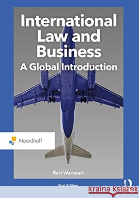International Law and Business: A Global Introduction Bart Wernaart 9789001871574 Wolters-Noordhoff B.V.