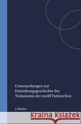 Untersuchungen Zur Entstehungsgeschichte Der Testamente Der Zwölf Patriarchen Becker 9789004001138