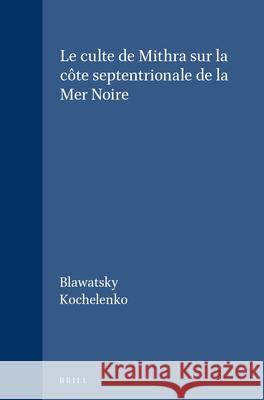 Le Culte de Mithra Sur La Côte Septentrionale de la Mer Noire Blawatsky 9789004005570 Brill