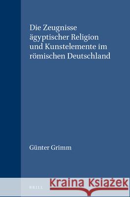 Die Zeugnisse Ägyptischer Religion Und Kunstelemente Im Römischen Deutschland Grimm, Günter 9789004005617 Brill