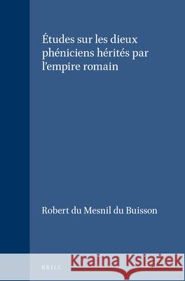 Études Sur Les Dieux Phéniciens Hérités Par l'Empire Romain Du Mesnil Du Buisson, Robert 9789004005631 Brill Academic Publishers