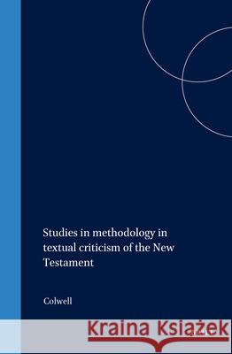 Studies in Methodology in Textual Criticism of the New Testament Colwell 9789004015555