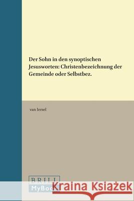 Der Sohn in Den Synoptischen Jesusworten: Christenbezeichnung Der Gemeinde Oder Selbstbez. Iersel 9789004015838 Brill