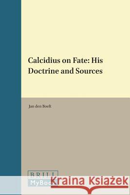 Calcidius on Fate: His Doctrine and Sources J. De 9789004017306 Brill Academic Publishers