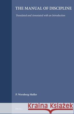 The Manual of Discipline: Translated and Annotated with an Introduction P. Wernberg-Mxller 9789004021952 Brill Academic Publishers