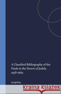 A Classified Bibliography of the Finds in the Desert of Judah, 1958-1969 B. Jongeling 9789004022003 Brill Academic Publishers