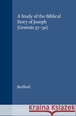 A Study of the Biblical Story of Joseph (Genesis 37-50) Redford 9789004023420