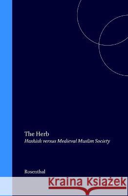 The Herb: Hashish Versus Medieval Muslim Society Rosenthal 9789004025639