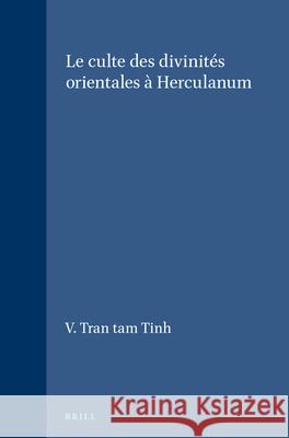 Le Culte Des Divinités Orientales À Herculanum Tran Tam Tinh, V. 9789004025837 Brill Academic Publishers