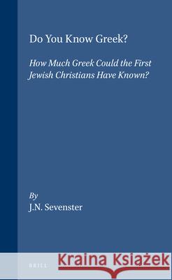 Do You Know Greek?: How Much Greek Could the First Jewish Christians Have Known? Sevenster 9789004030909