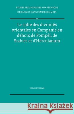 Le Culte Des Divinités Orientales En Campanie En Dehors de Pompéi, de Stabies Et d'Herculanum Tran Tam Tinh 9789004034334 Brill Academic Publishers