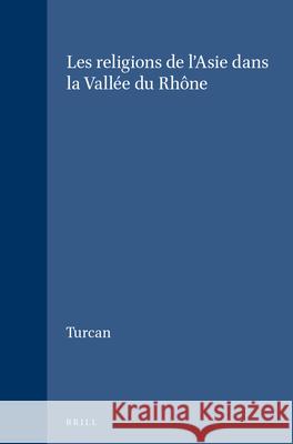 Les Religions de l'Asie Dans La Vallée Du Rhône Turcan 9789004034419 Brill