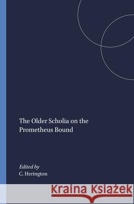 The Older Scholia on the Prometheus Bound Herington 9789004034556