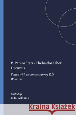 P. Papini Stati - Thebaidos Liber Decimus: Edited with a Commentary by R.D. Williams Williams 9789004034563