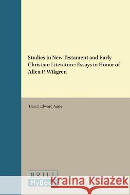 Studies in New Testament and Early Christian Literature: Essays in Honor of Allen P. Wikgren Allen Paul Wikgren David Edward Aune 9789004035041